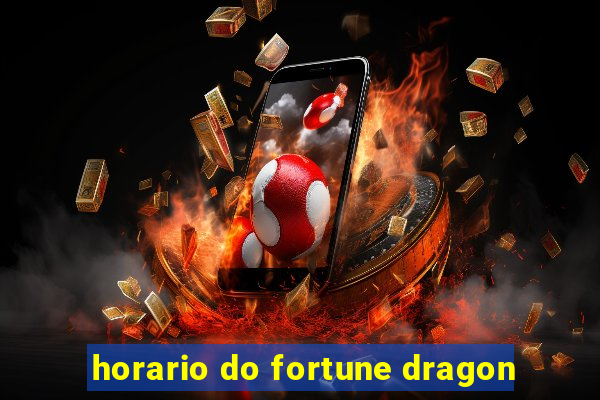 horario do fortune dragon